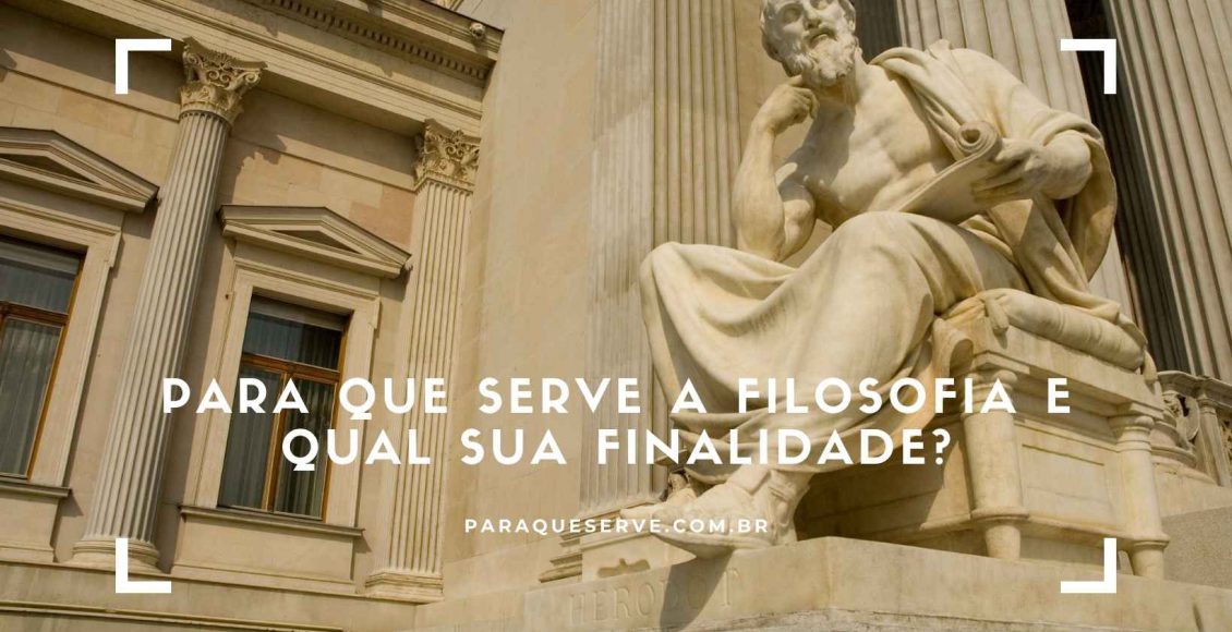 Para Que Serve A Filosofia E Qual Sua Finalidade?