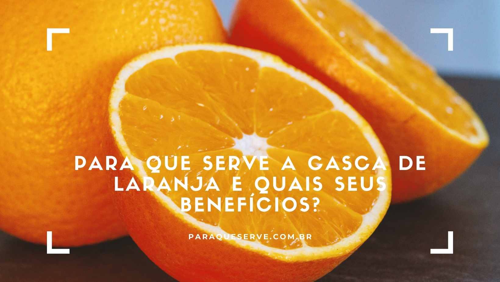 Para que serve a casca de laranja e quais seus benefícios