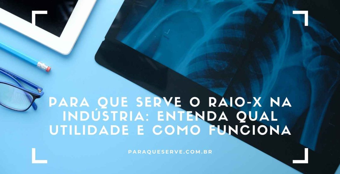 Para Que Serve O Raio X Na Indústria Entenda Qual Utilidade E Como