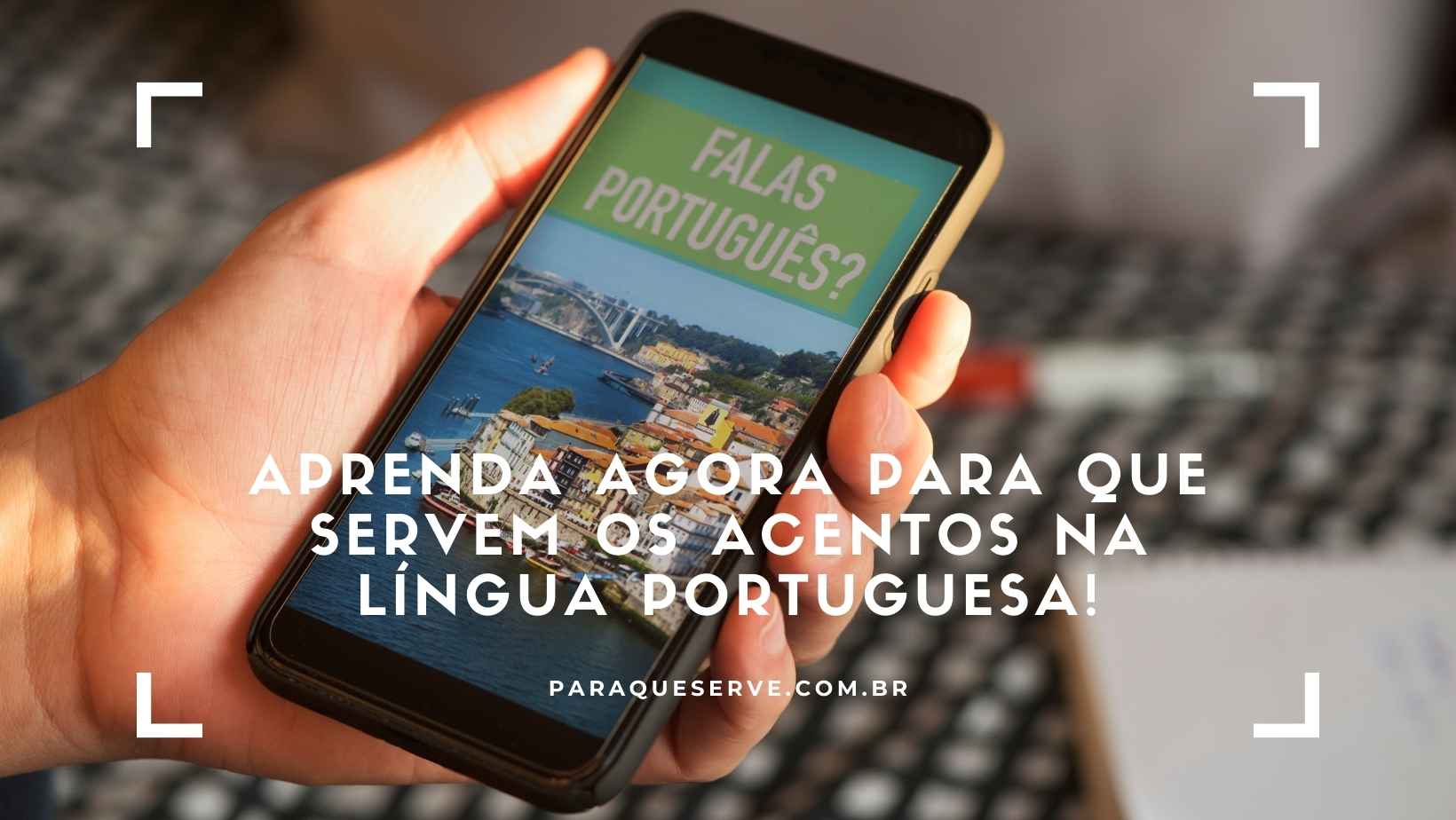 Aprenda agora para que servem os acentos na língua portuguesa!