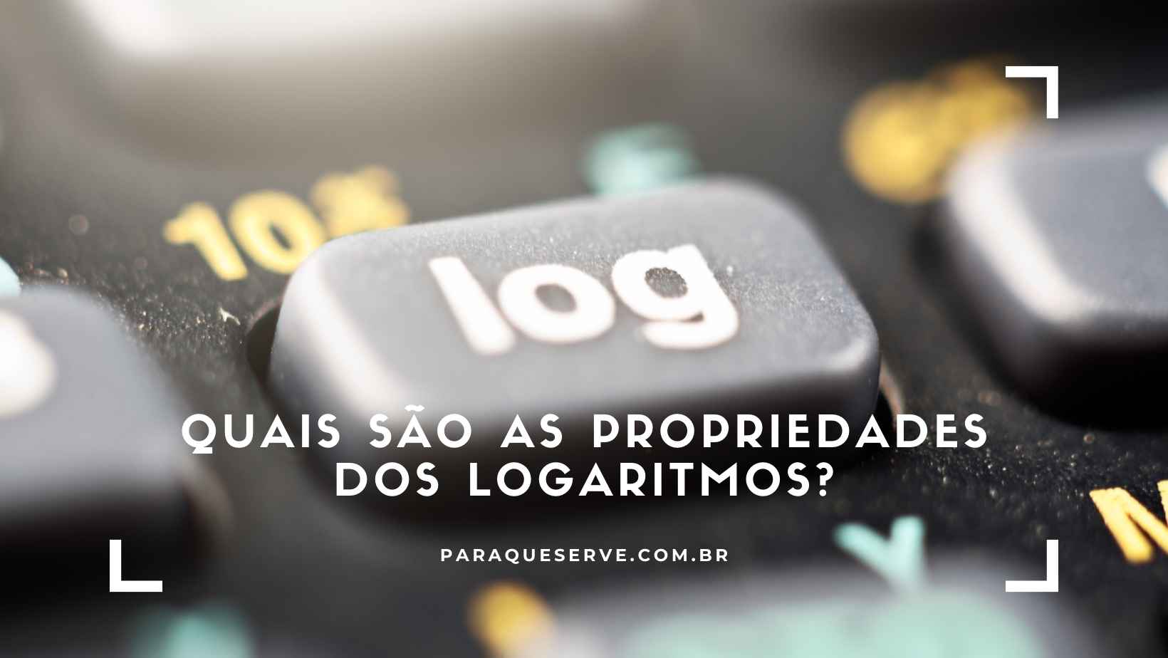 Quais são as propriedades dos logaritmos?