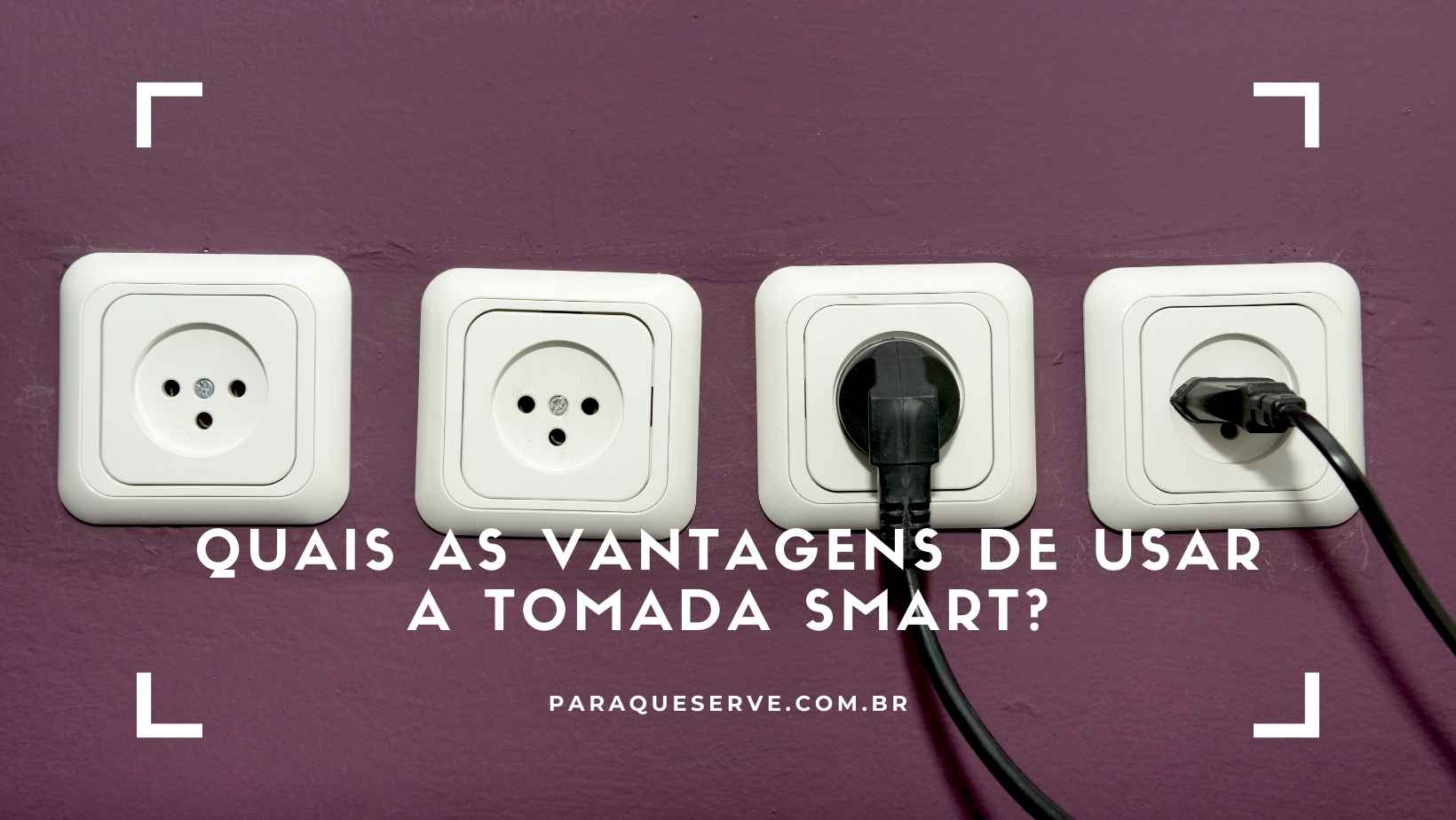 Quais as vantagens de usar a tomada Smart Quais as vantagens de usar a tomada Smart
