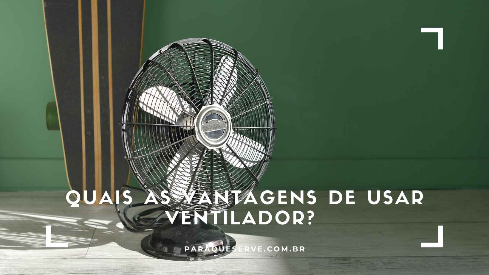 Quais as vantagens de usar ventilador? 